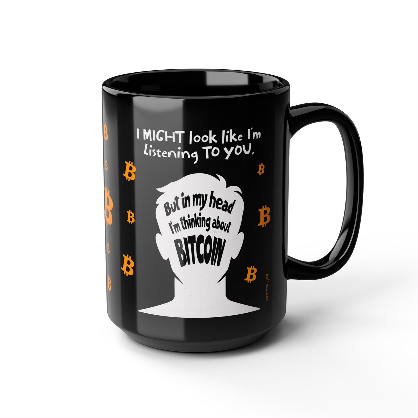 Black Bitcoin mug: I might look like I'm listening to you but in my head I'm thinking about Bitcoin